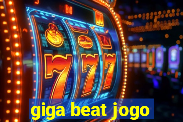 giga beat jogo